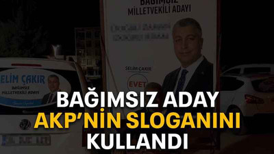 Bağımsız aday AKP’nin sloganını kullandı